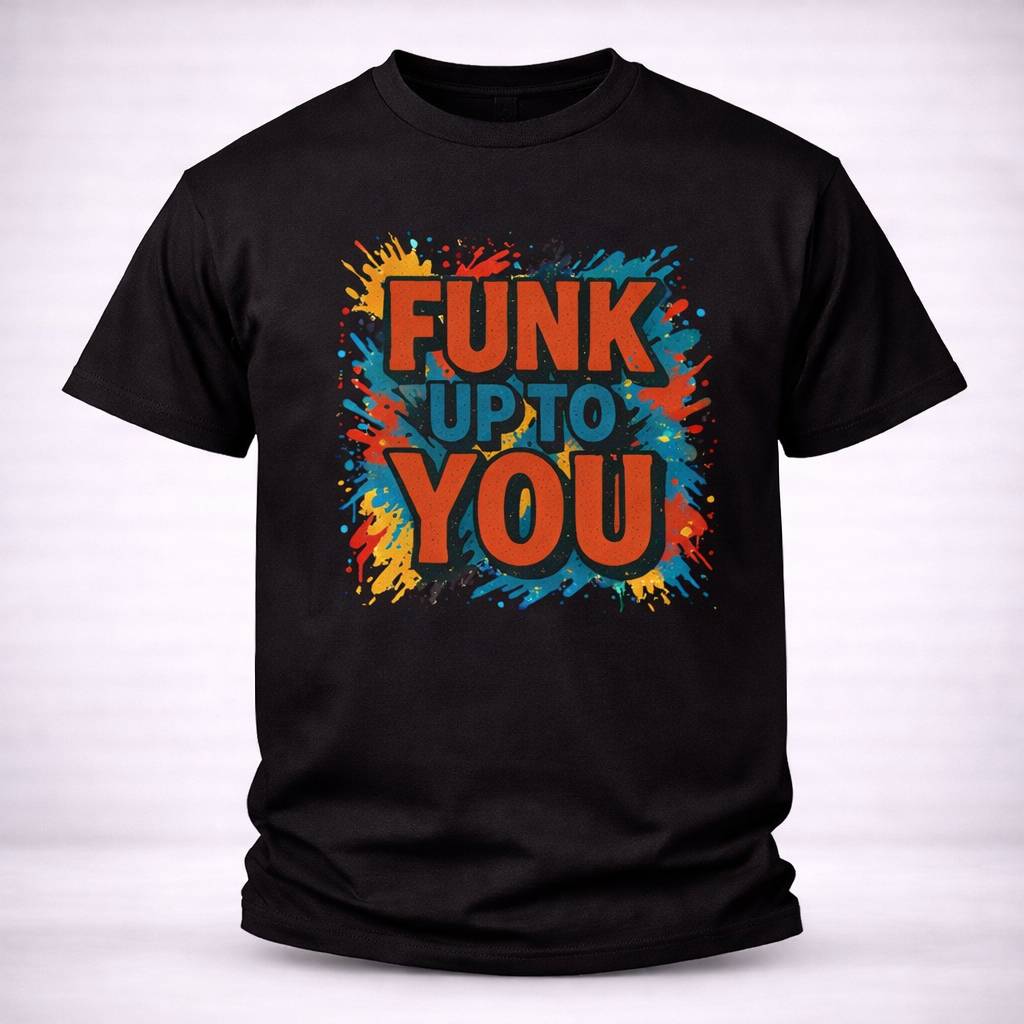T-shirt FUNK UP TO YOU
