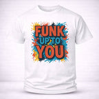 T-shirt FUNK UP TO YOU